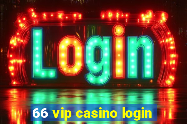 66 vip casino login